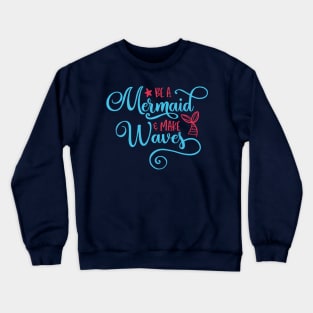 Be a mermaid and make some waves Crewneck Sweatshirt